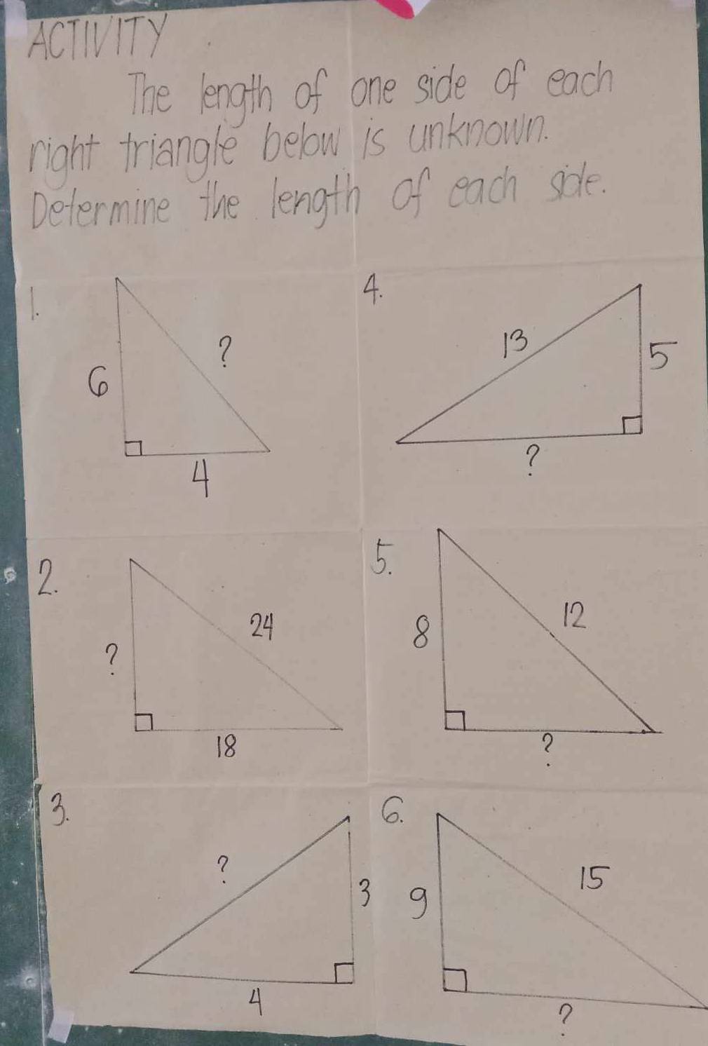 ACTIVTY 
The length of one side of each 
right triangle below is unknown. 
Determine the length of each siole. 
7. 
3.