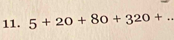 5+20+80+320+..