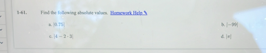 1-61. Find the following absolute values. Homework Help
a. |0.75|
c. |4-2· 3|