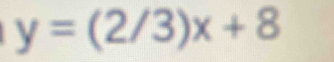 y=(2/3)x+8