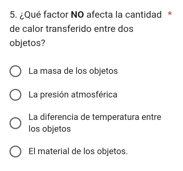 Resuelto:¿Qué factor NO afecta la cantidad * de calor transferido entre ...