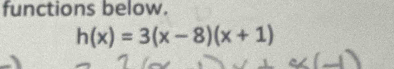 functions below.
h(x)=3(x-8)(x+1)