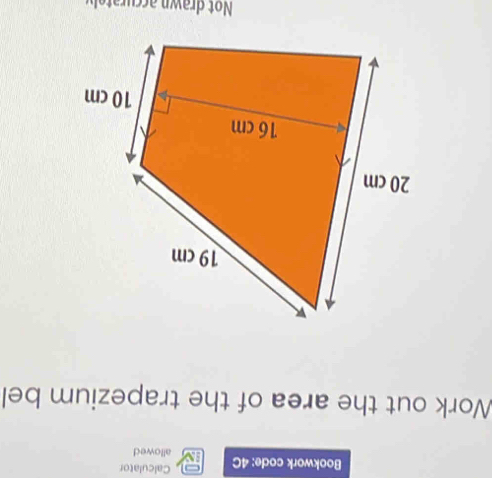 Calculator 
Bookwork code: 4C allowed 
Work out the area of the trapezium bel 
Not drawn accu y