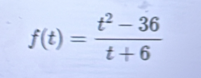 f(t)= (t^2-36)/t+6 