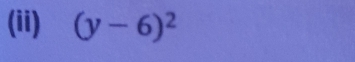 (ii) (y-6)^2