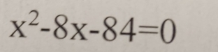 x^2-8x-84=0