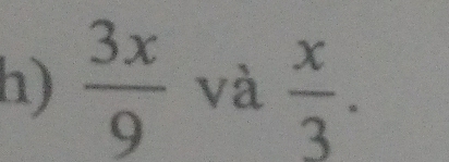  3x/9  và  x/3 .