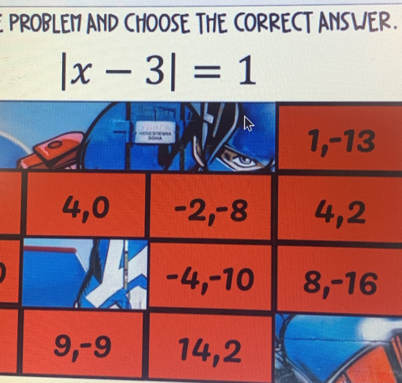 PROBLEM AND CHOOSE THE CORRECT ANSWER.
|x-3|=1