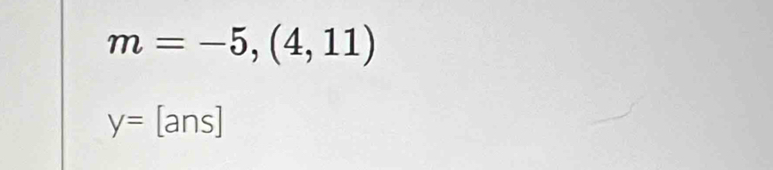 m=-5,(4,11)
y= | ans]