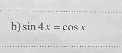 sin 4x=cos x