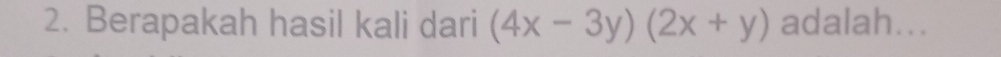 Berapakah hasil kali dari (4x-3y)(2x+y) adalah...
