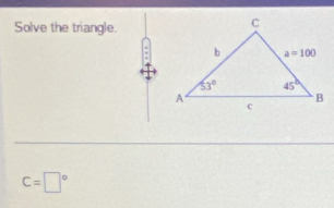 Solve the triangle.
.
C=□°