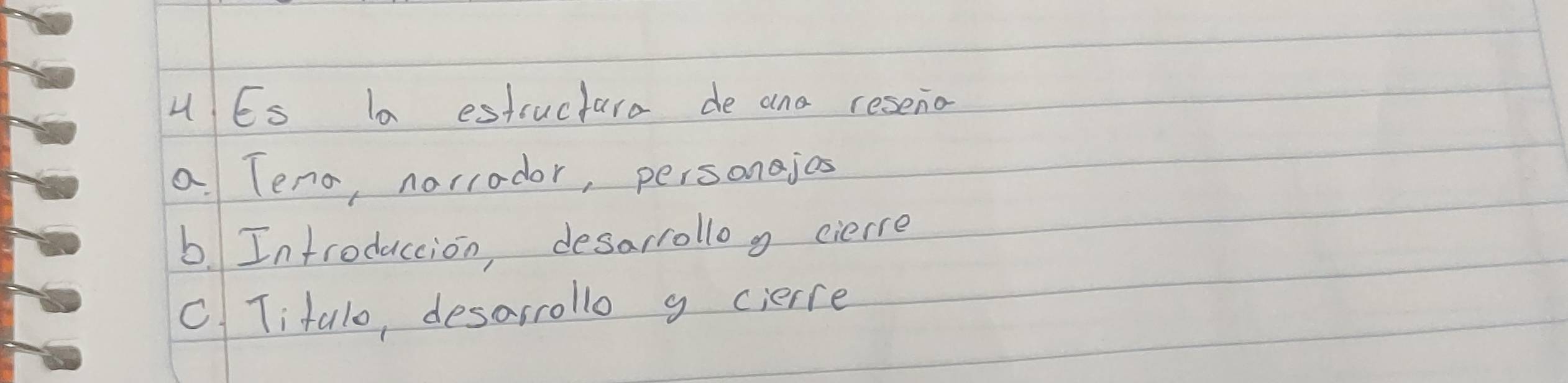 uEs 10 estsucture de and reseno
a. Teno, norrodor, personajos
b. Introduccion, desarrollog cierre
c Titalo, desarrollo g cierce