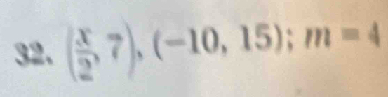 ( x/2 ,7),(-10,15); m=4