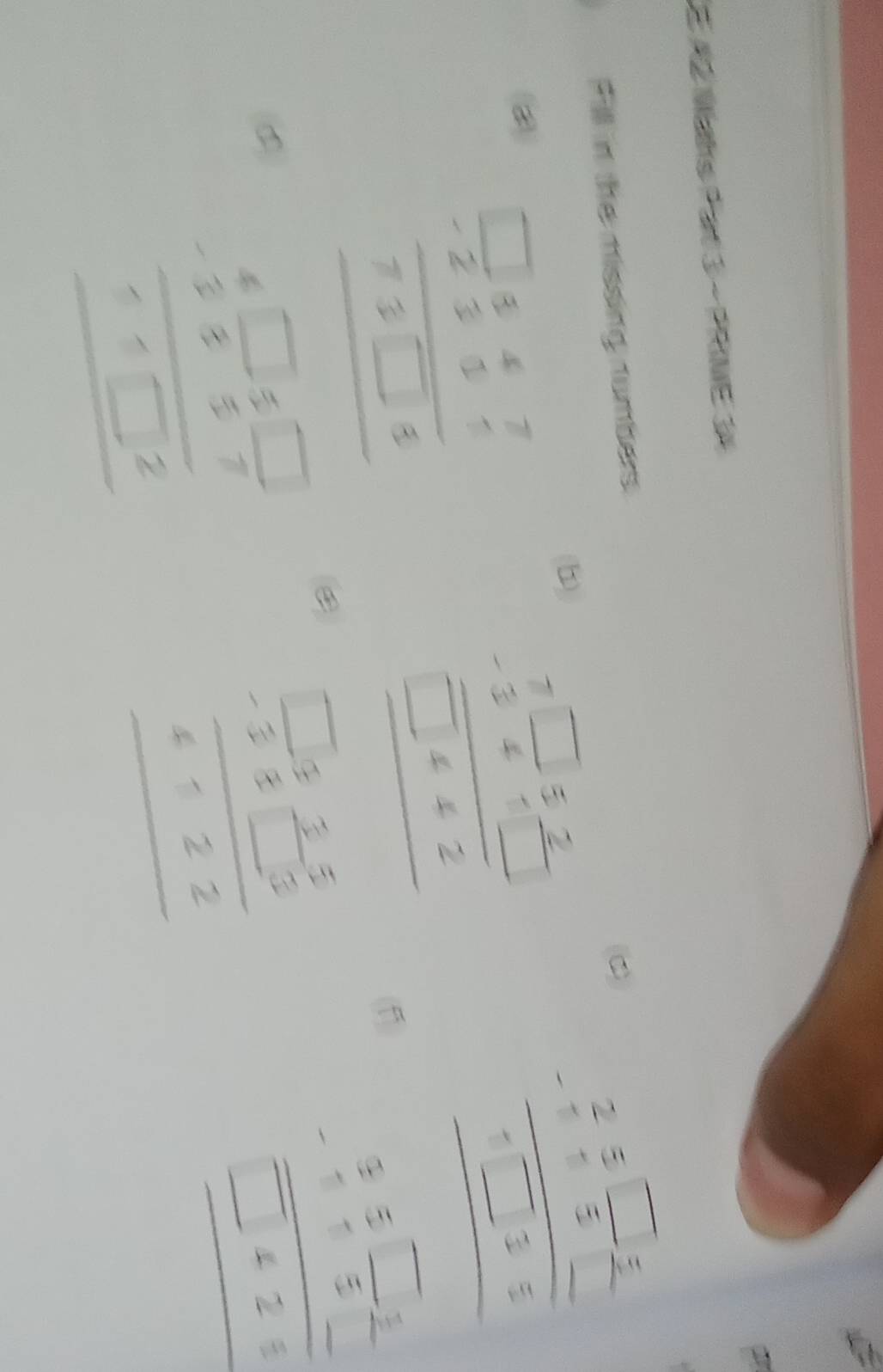 A Mhs Pat 3 - PRINE 3% 
Fill in the missing numbers. 
C beginarrayr _  2/9 =frac □ 5□ 5endarray □ 151_ 
beginarrayr □ 847 -2355 hline 73□ 5 hline endarray
beginarrayr 7□  -341□  hline □ 442endarray 5 beginarrayr 35□ 2 -1endarray
beginarrayr 4□ 5□  -5 hline 5□ 55151□ 2 hline endarray ② 
beginarrayr □ 5 3/35 □ □  hline 6122endarray