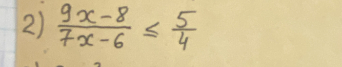  (9x-8)/7x-6 ≤  5/4 