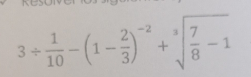 3/  1/10 -(1- 2/3 )^-2+sqrt[3](frac 7)8-1