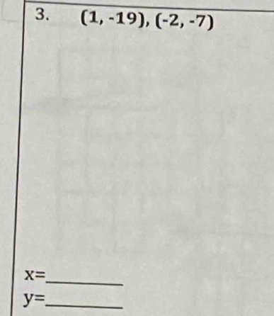 (1,-19), (-2,-7)
_
x=
y= _