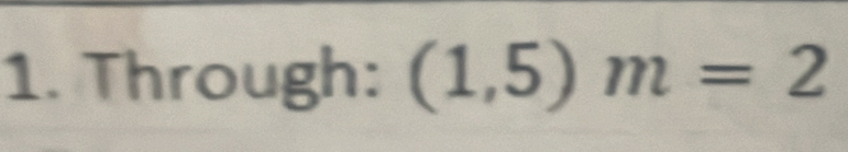 Through: (1,5)m=2