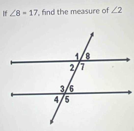 If ∠ 8=17 , find the measure of ∠ 2