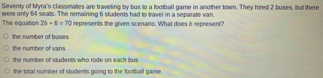 Solved: Seventy of Myra's classmates are traveling by bus to a football ...