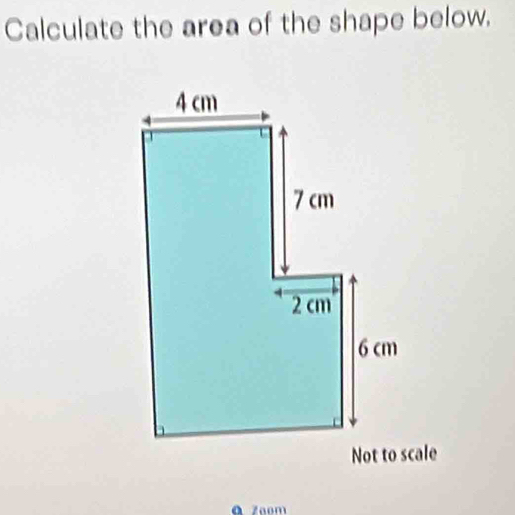 Calculate the area of the shape below. 
ā zaom