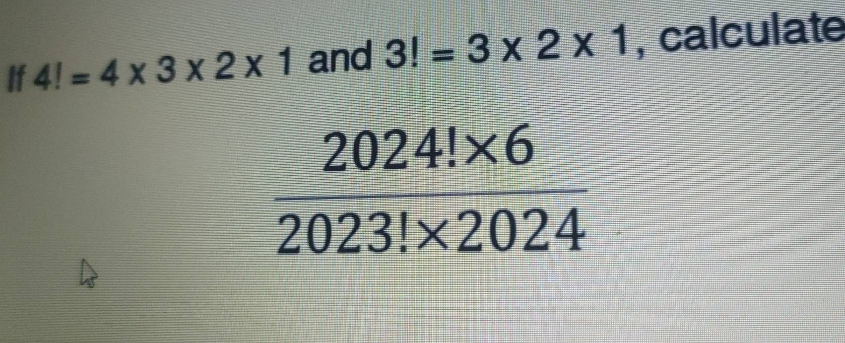 If 4!=4* 3* 2* 1 and 3!=3* 2* 1 , calculate