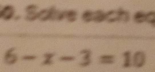 Solve each eq
6-x-3=10