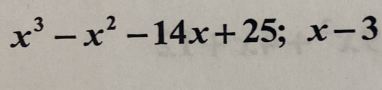 x^3-x^2-14x+25; x-3