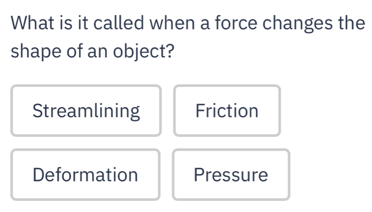 Solved: What is it called when a force changes the shape of an object ...