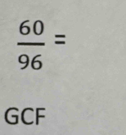  60/96 =
GCF