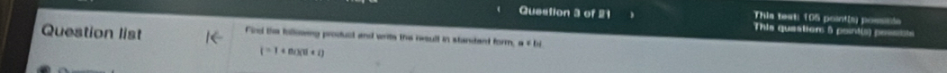 This teati 105 pointis) possitón 
Question 3 of 21 This quastion 5 point(s) posstts 
Question list 
Find the followng product and writs the resull in standant form, a ≠ bi
(=1+B()(u+i)