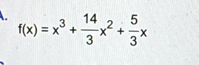 f(x)=x^3+ 14/3 x^2+ 5/3 x