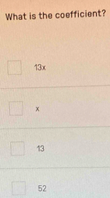 What is the coefficient?
13x
×
13
52