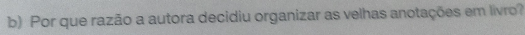 Por que razão a autora decidiu organizar as velhas anotações em livro?