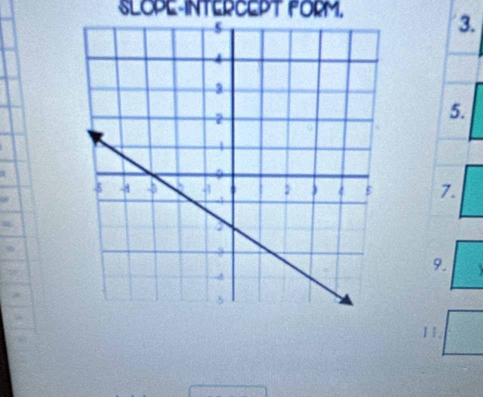 SLOPE-INTERCEPT FORM. 
3. 
5. 
7. 
9. a 
1 1.