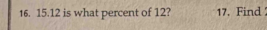 15. 12 is what percent of 12? 17. Find