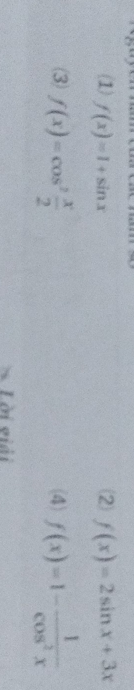 (1) f(x)=1+sin x (2) f(x)=2sin x+3x
3) f(x)=cos^2 x/2  (4) f(x)=1- 1/cos^2x 
Lời viải
