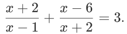  (x+2)/x-1 + (x-6)/x+2 =3.