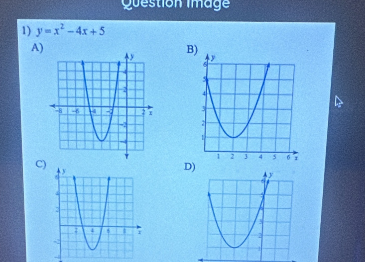 Question image 
1) y=x^2-4x+5
A) 
B) 

C) 
D)