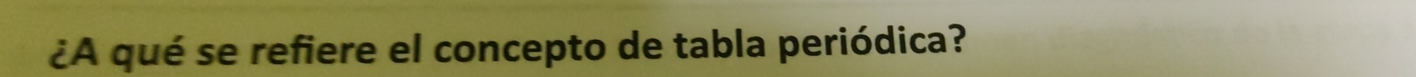 ¿A qué se refiere el concepto de tabla periódica?