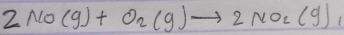 2NO(g)+O_2(g)to 2NO_2(g)_1