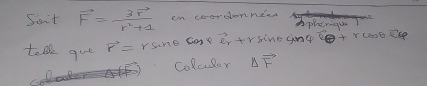 Ssit vector F=frac 3vector rr^2+1 on coorsonnd pherigue 
tall gue vector r=rsin θ Cn vector e_r+rsin θ cos varphi +rcos θ
colcuder △ vector F