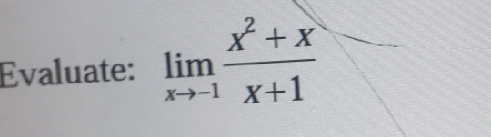 Evaluate: limlimits _xto -1 (x^2+x)/x+1 