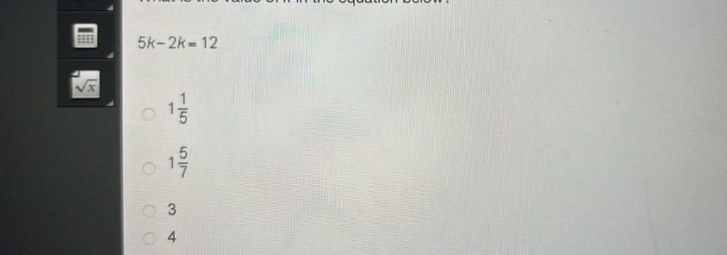 5k-2k=12
sqrt(x)
1 1/5 
1 5/7 
3
4