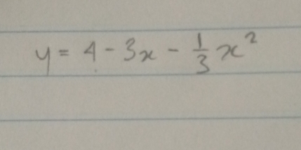 y=4-3x- 1/3 x^2