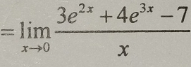 =limlimits _xto 0 (3e^(2x)+4e^(3x)-7)/x 