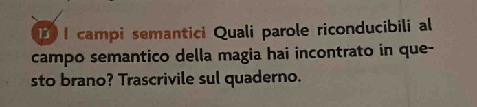 campi semantici Quali parole riconducibili al 
campo semantico della magia hai incontrato in que- 
sto brano? Trascrivile sul quaderno.