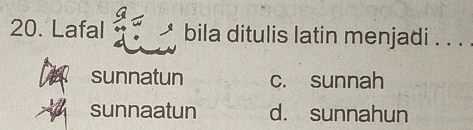 Lafal  a/n =
bila ditulis latin menjadi . . . .
sunnatun c. sunnah
sunnaatun d. sunnahun