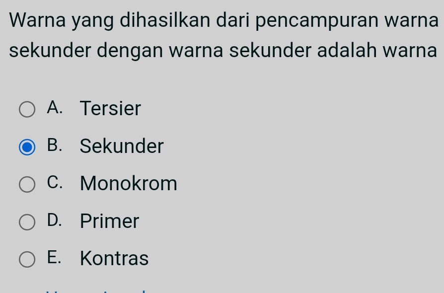 Warna yang dihasilkan dari pencampuran warna
sekunder dengan warna sekunder adalah warna
A. Tersier
B. Sekunder
C. Monokrom
D. Primer
E. Kontras